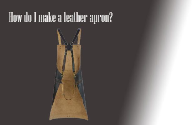 Making a leather apron is a great way to show your craftsmanship and add a touch of class to your kitchen